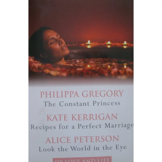 Of Love and Life:  The Constant Princess, Recipes for a Perfect Marriage, Look the World in the Eye