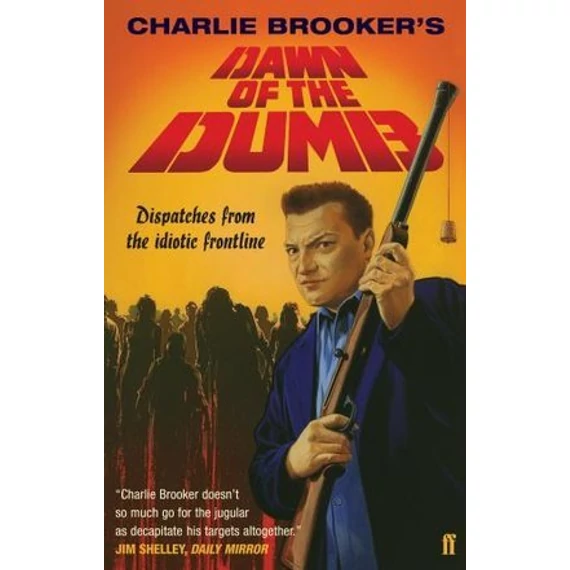 Dawn of the Dumb: Dispatches from the Idiotic Frontline