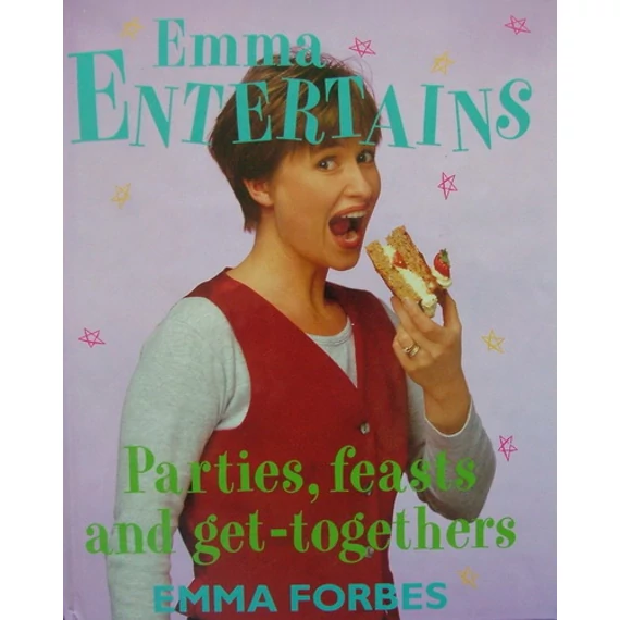 Emma Entertains: Parties Feasts & Get-Togethers