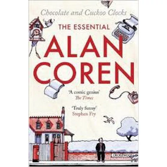 Chocolate And Cuckoo Clocks: The Essential Alan Coren