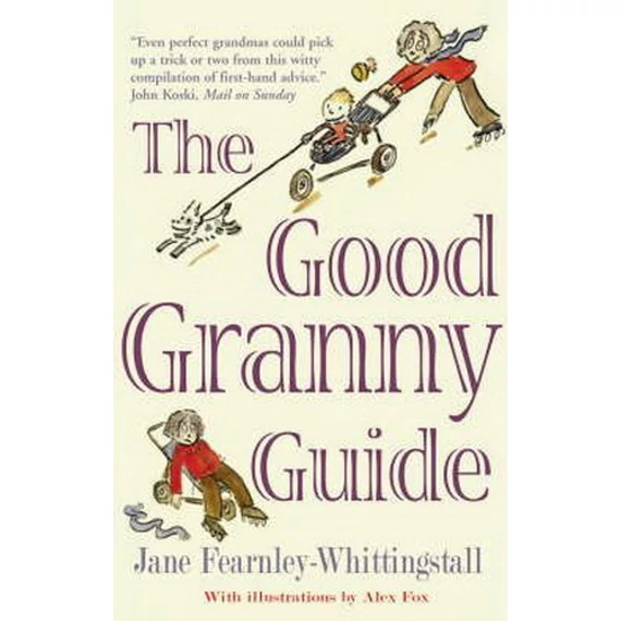 The Good Granny Guide: Or How to be a Modern Grandmother