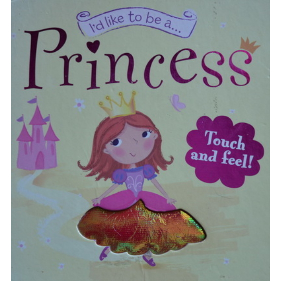 I'd like to be a Princess (Touch and Feel)
