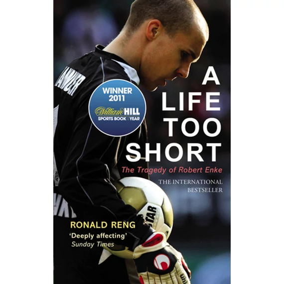 A Life Too Short: The Tragedy of Robert Enke