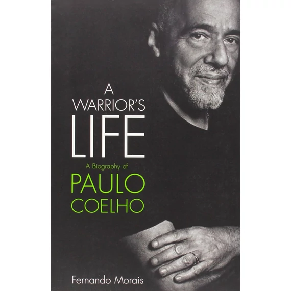 Paulo Coelho: A Warrior's Life - The Authorized Biography