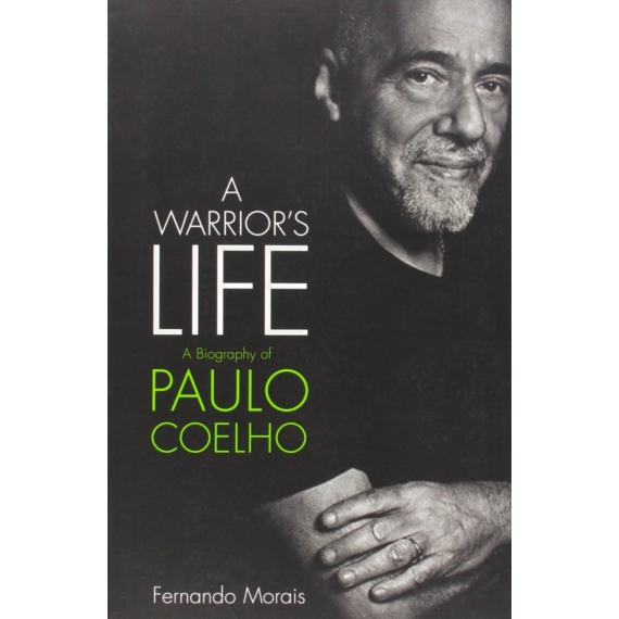 Paulo Coelho: A Warrior's Life - The Authorized Biography